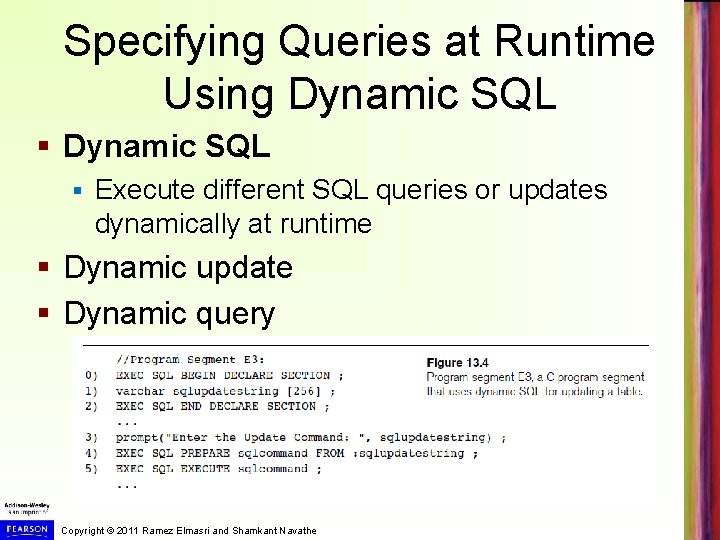 Specifying Queries at Runtime Using Dynamic SQL § Execute different SQL queries or updates