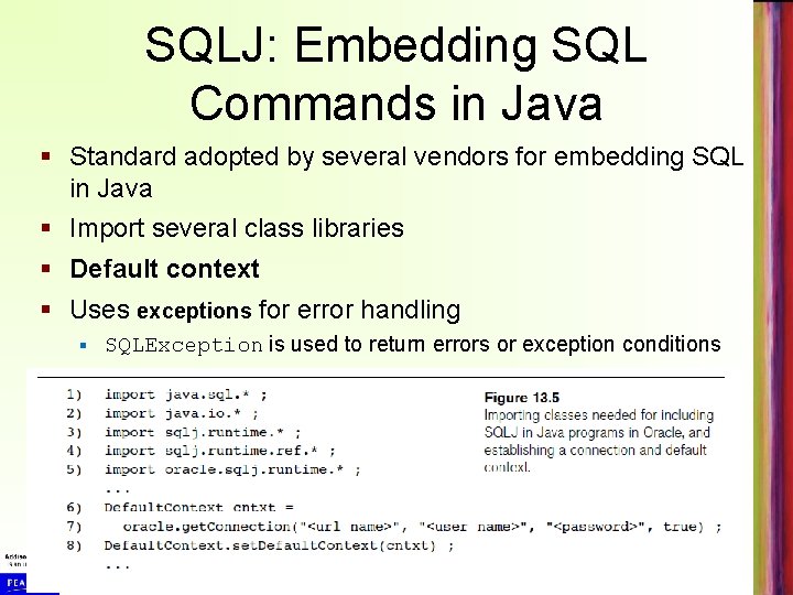 SQLJ: Embedding SQL Commands in Java § Standard adopted by several vendors for embedding