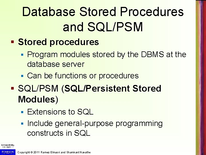 Database Stored Procedures and SQL/PSM § Stored procedures Program modules stored by the DBMS