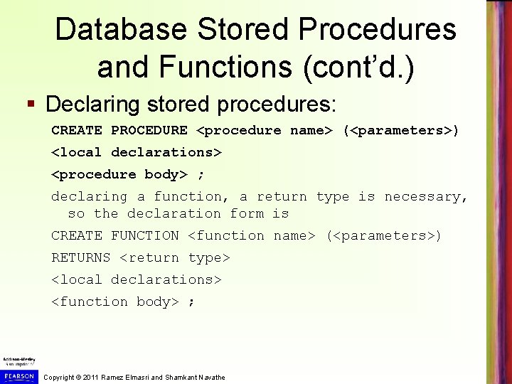 Database Stored Procedures and Functions (cont’d. ) § Declaring stored procedures: CREATE PROCEDURE <procedure