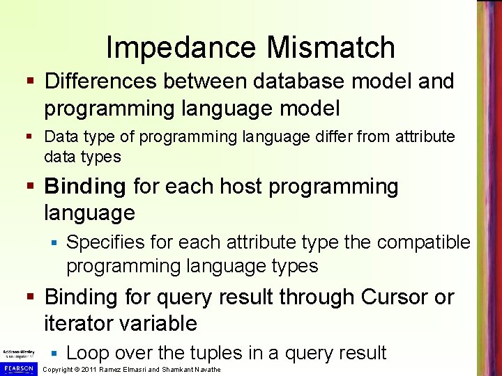 Impedance Mismatch § Differences between database model and programming language model § Data type