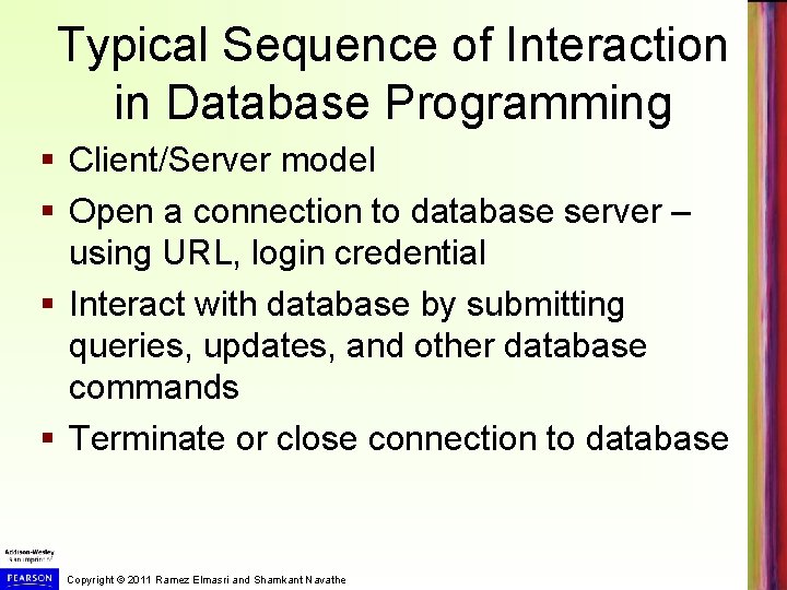 Typical Sequence of Interaction in Database Programming § Client/Server model § Open a connection