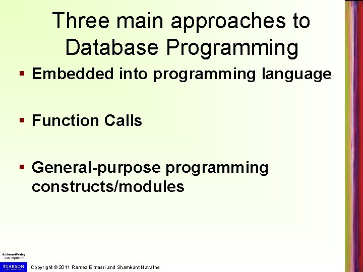 Three main approaches to Database Programming § Embedded into programming language § Function Calls