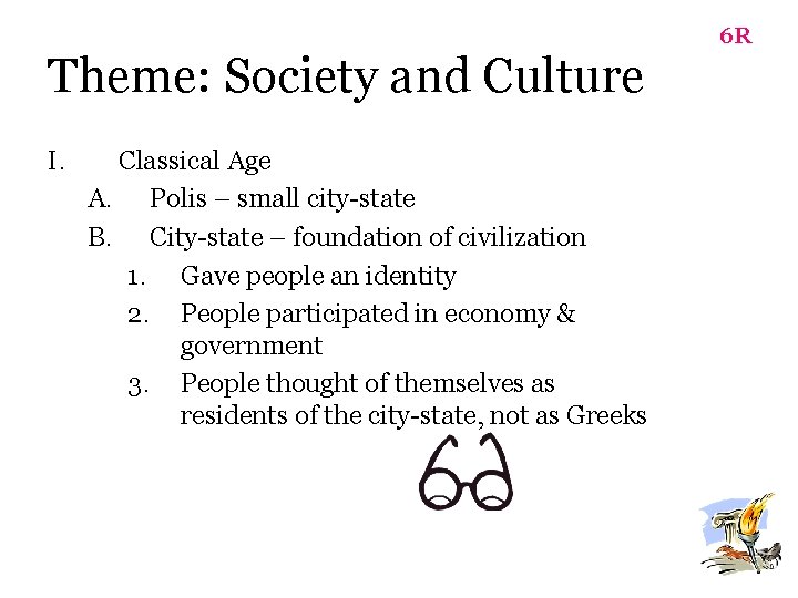 Theme: Society and Culture I. Classical Age A. Polis – small city-state B. City-state