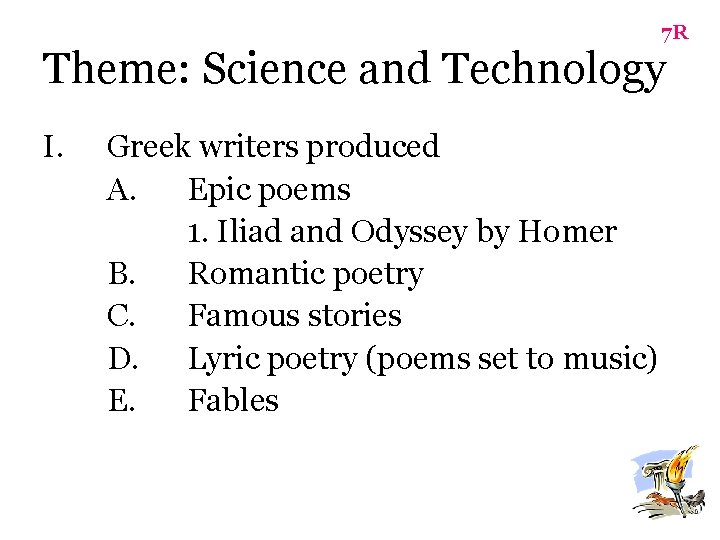 7 R Theme: Science and Technology I. Greek writers produced A. Epic poems 1.
