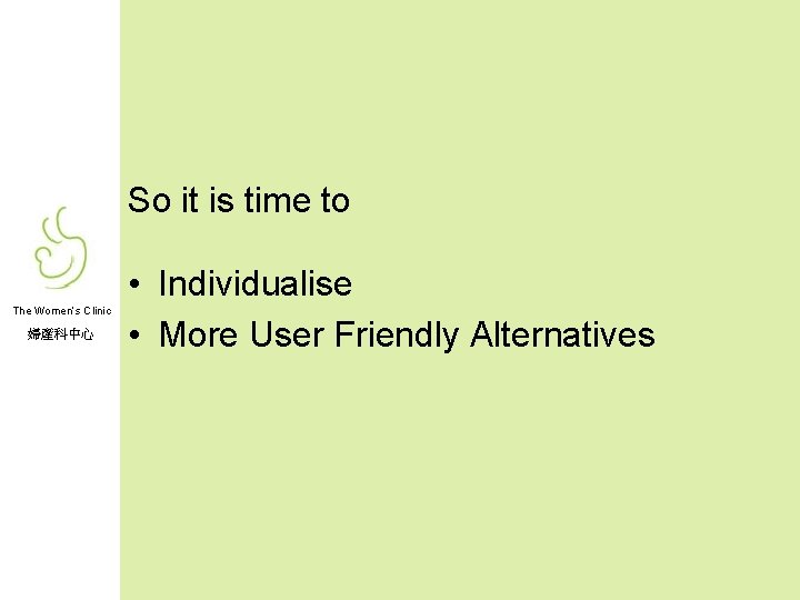 So it is time to The Women’s Clinic 婦產科中心 • Individualise • More User