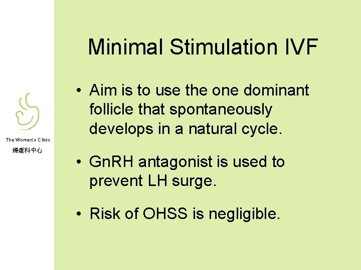 Minimal Stimulation IVF • Aim is to use the one dominant follicle that spontaneously