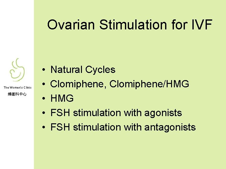 Ovarian Stimulation for IVF The Women’s Clinic 婦產科中心 • • • Natural Cycles Clomiphene,