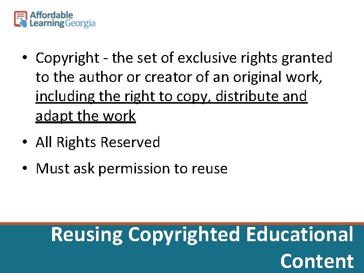  • Copyright - the set of exclusive rights granted to the author or