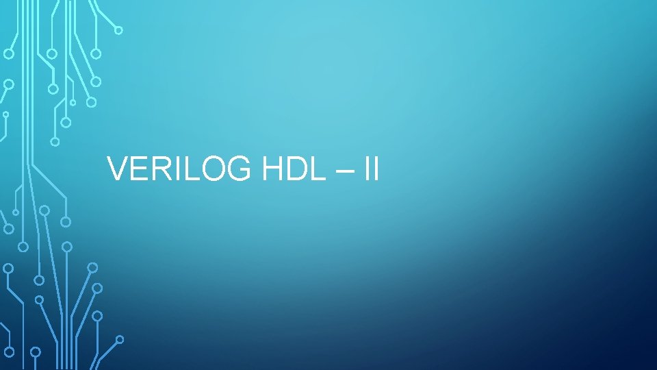 VERILOG HDL – II 