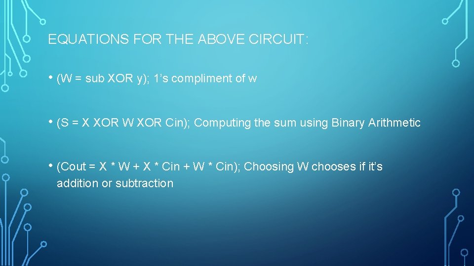EQUATIONS FOR THE ABOVE CIRCUIT: • (W = sub XOR y); 1’s compliment of