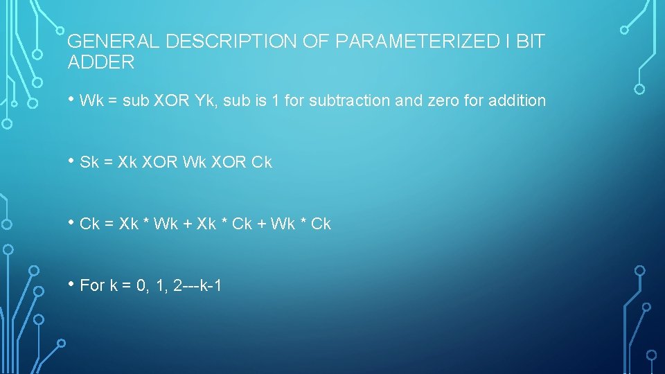 GENERAL DESCRIPTION OF PARAMETERIZED I BIT ADDER • Wk = sub XOR Yk, sub