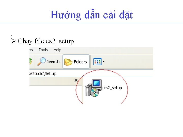 Hướng dẫn cài đặt Ø Ø Chạy file cs 2_setup 