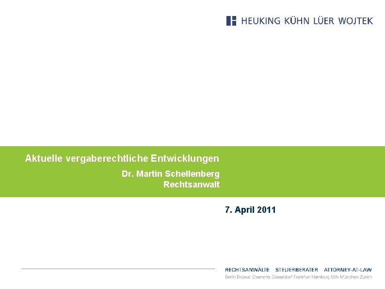 Aktuelle vergaberechtliche Entwicklungen Dr. Martin Schellenberg Rechtsanwalt 7. April 2011 