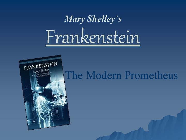 Mary Shelley’s Frankenstein The Modern Prometheus Mary Shelley’s Frankenstein The Modern Prometheus