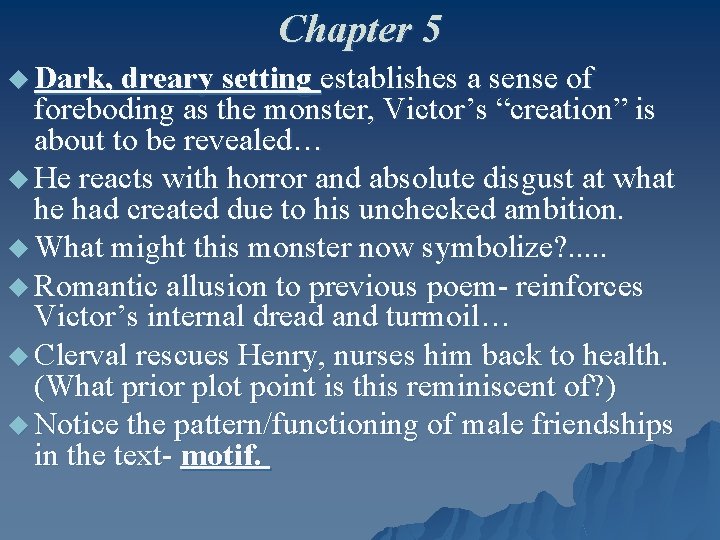 Chapter 5 u Dark, dreary setting establishes a sense of foreboding as the monster,