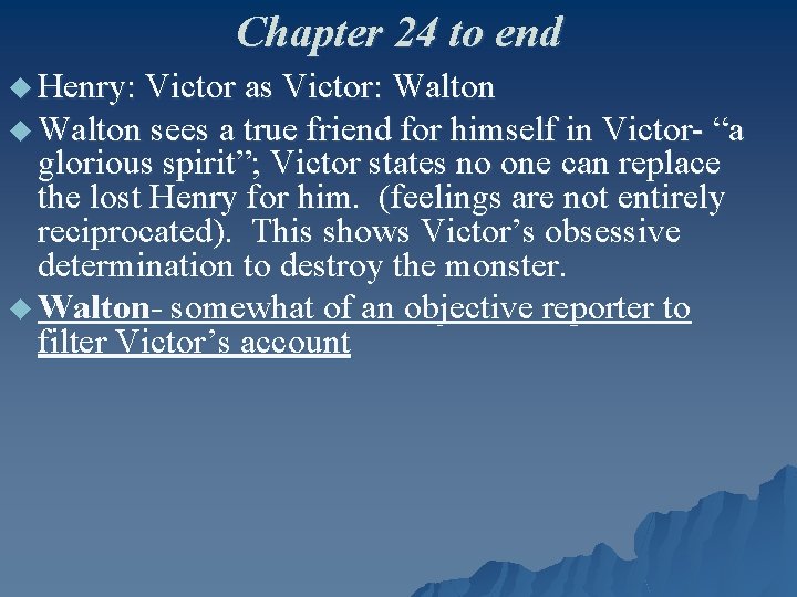 Chapter 24 to end u Henry: Victor as Victor: Walton u Walton sees a
