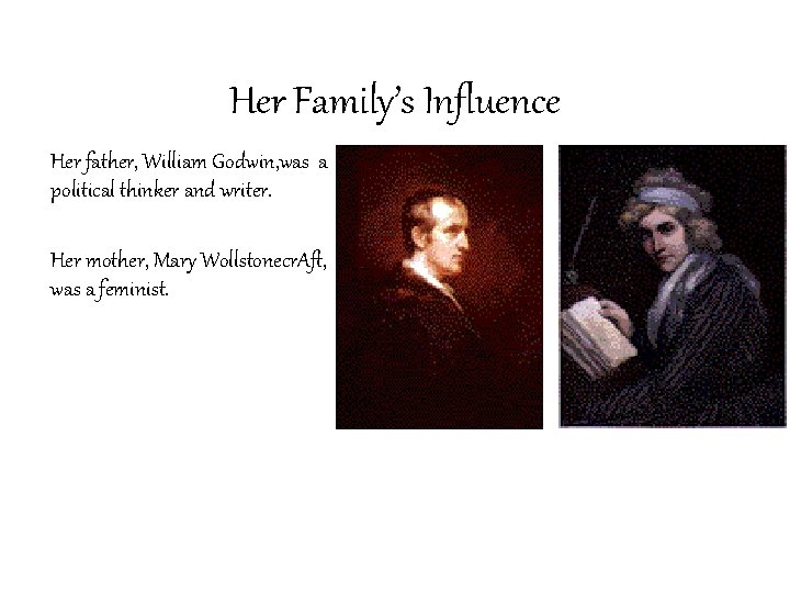 Her Family’s Influence Her father, William Godwin, was a political thinker and writer. Her Her Family’s Influence Her father, William Godwin, was a political thinker and writer. Her