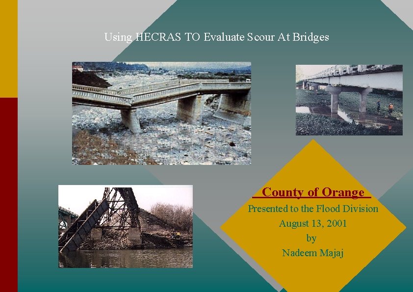 Using HECRAS TO Evaluate Scour At Bridges County of Orange Presented to the Flood