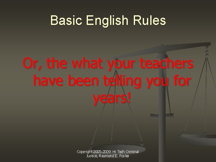 Basic English Rules Or, the what your teachers have been telling you for years!