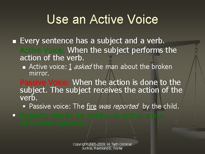 Use an Active Voice Every sentence has a subject and a verb. Active Voice: