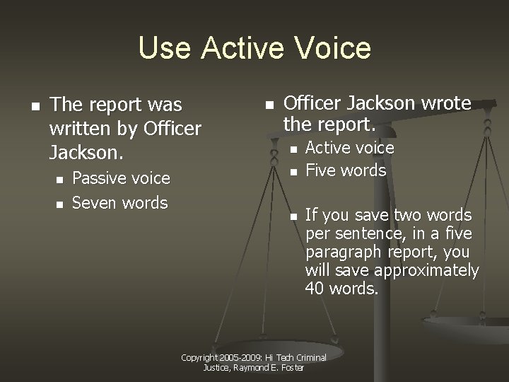 Use Active Voice n The report was written by Officer Jackson. n n Passive