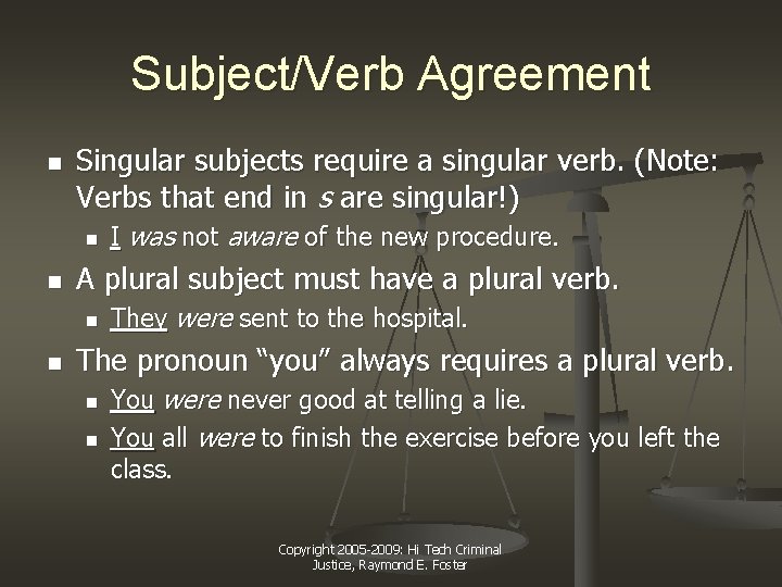 Subject/Verb Agreement n Singular subjects require a singular verb. (Note: Verbs that end in