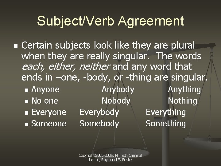 Subject/Verb Agreement n Certain subjects look like they are plural when they are really Subject/Verb Agreement n Certain subjects look like they are plural when they are really