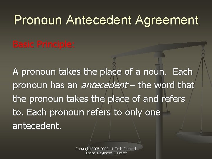 Pronoun Antecedent Agreement Basic Principle: A pronoun takes the place of a noun. Each