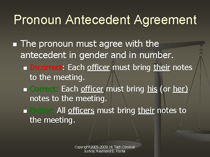 Pronoun Antecedent Agreement n The pronoun must agree with the antecedent in gender and