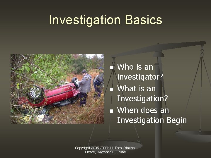 Investigation Basics n n n Who is an investigator? What is an Investigation? When