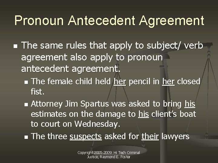 Pronoun Antecedent Agreement n The same rules that apply to subject/ verb agreement also