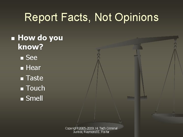 Report Facts, Not Opinions n How do you know? See n Hear n Taste Report Facts, Not Opinions n How do you know? See n Hear n Taste