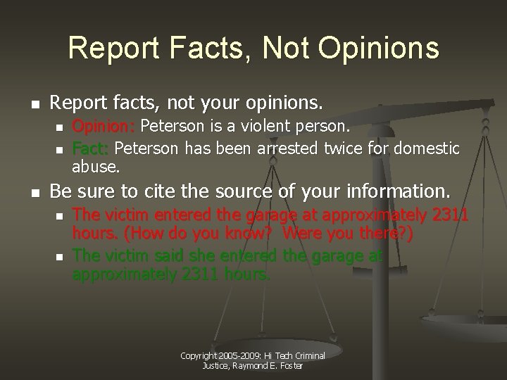 Report Facts, Not Opinions n Report facts, not your opinions. n n n Opinion: