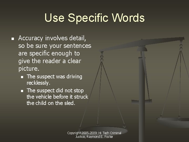 Use Specific Words n Accuracy involves detail, so be sure your sentences are specific