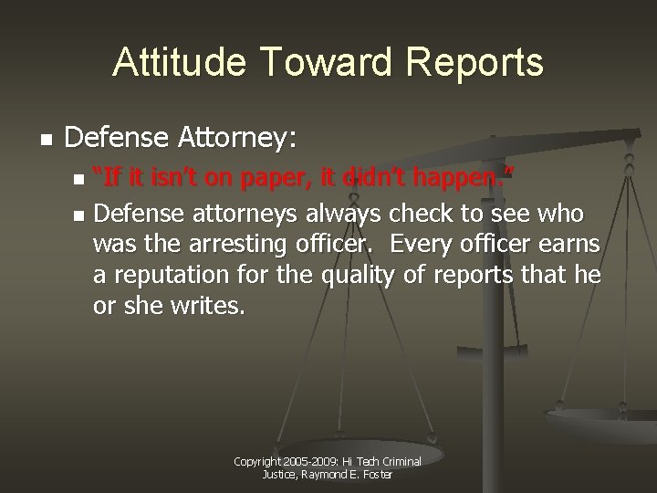 Attitude Toward Reports n Defense Attorney: “If it isn’t on paper, it didn’t happen.