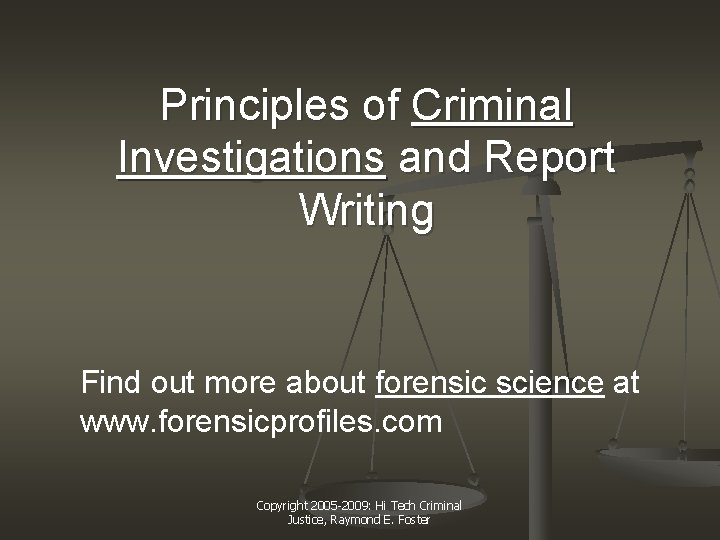 Principles of Criminal Investigations and Report Writing Find out more about forensic science at