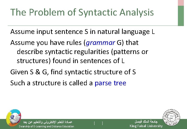 The Problem of Syntactic Analysis Assume input sentence S in natural language L Assume