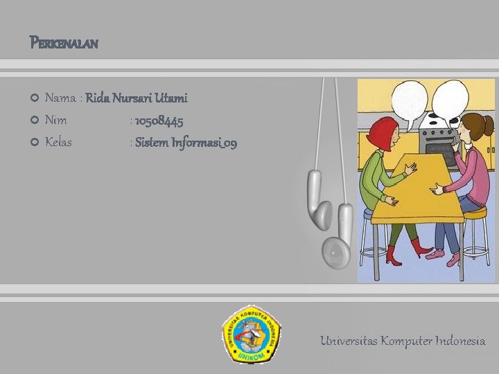 PERKENALAN Nama : Rida Nursari Utami Nim : 10508445 Kelas : Sistem Informasi_09 Universitas