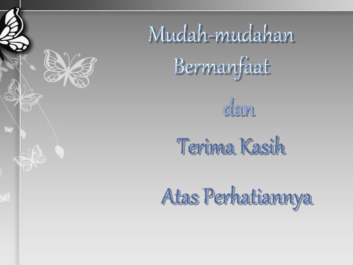 Mudah-mudahan Bermanfaat dan Terima Kasih Atas Perhatiannya 