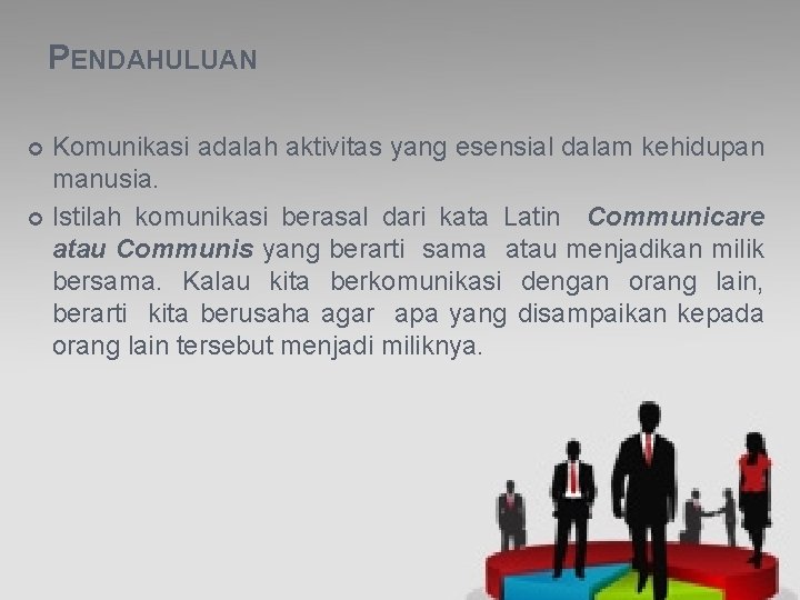 PENDAHULUAN Komunikasi adalah aktivitas yang esensial dalam kehidupan manusia. Istilah komunikasi berasal dari kata