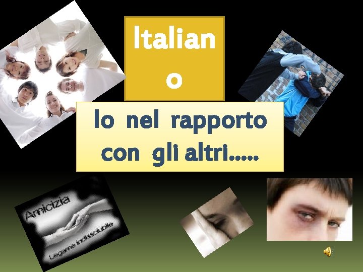 Italian o Io nel rapporto con gli altri…. . Italian o Io nel rapporto con gli altri…. .