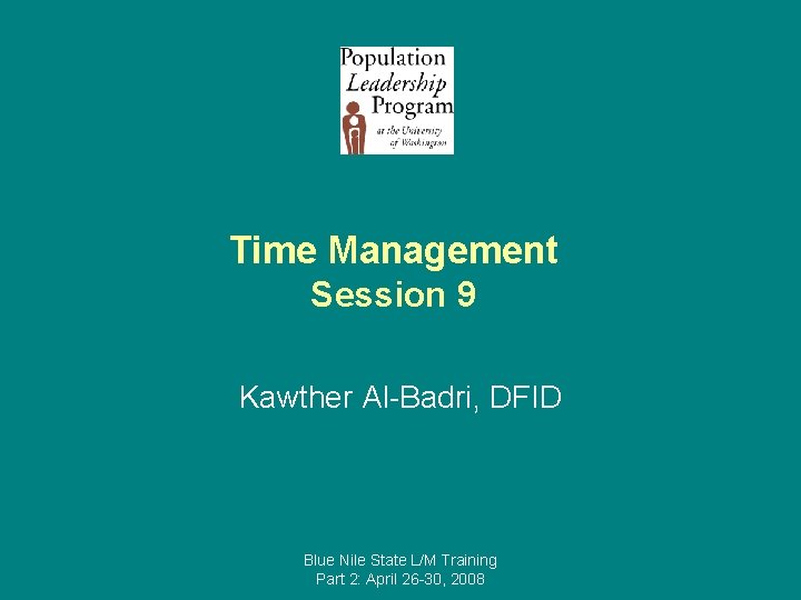 Time Management Session 9 Kawther Al-Badri, DFID Blue Nile State L/M Training Part 2: