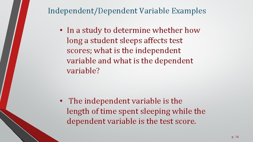 Independent/Dependent Variable Examples • In a study to determine whether how long a student