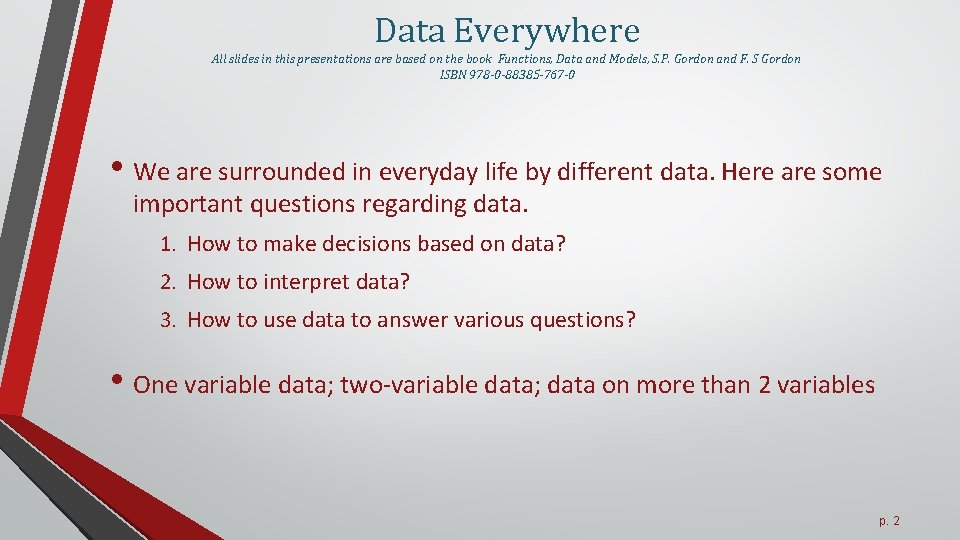 Data Everywhere All slides in this presentations are based on the book Functions, Data