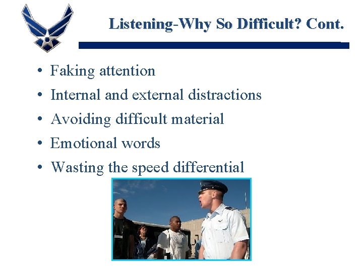 Listening-Why So Difficult? Cont. • • • Faking attention Internal and external distractions Avoiding