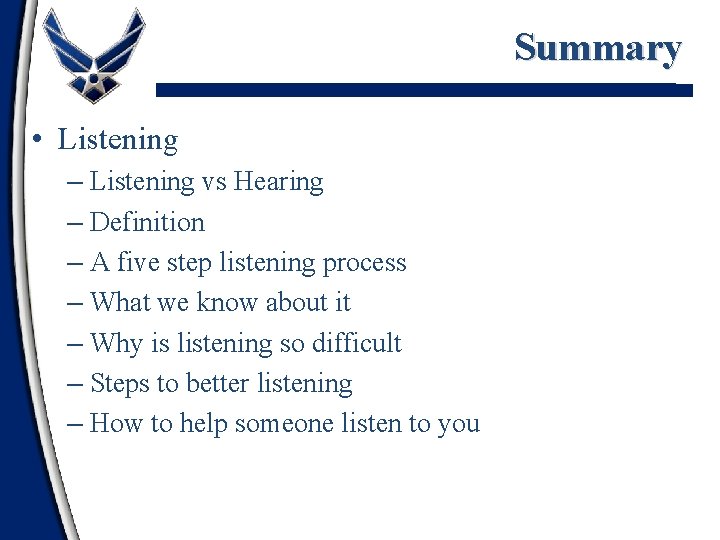 Summary • Listening – Listening vs Hearing – Definition – A five step listening