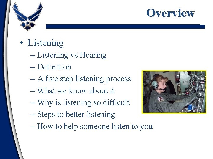 Overview • Listening – Listening vs Hearing – Definition – A five step listening