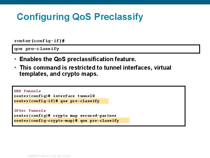 Configuring Qo. S Preclassify router(config-if)# qos pre-classify • Enables the Qo. S preclassification feature.