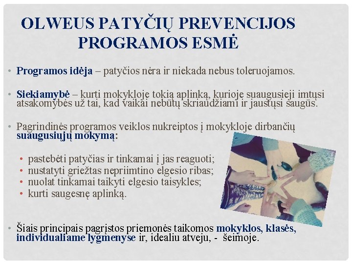 OLWEUS PATYČIŲ PREVENCIJOS PROGRAMOS ESMĖ • Programos idėja – patyčios nėra ir niekada nebus